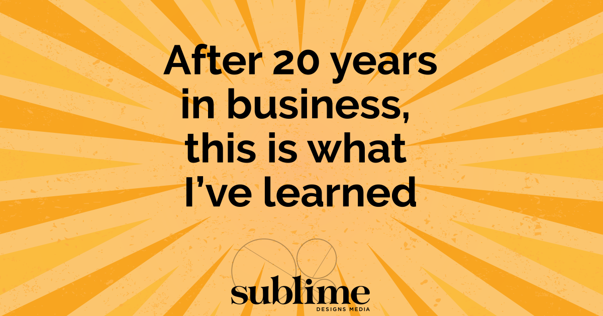 what ive learned after 20 years in business Sublime Designs Media-01